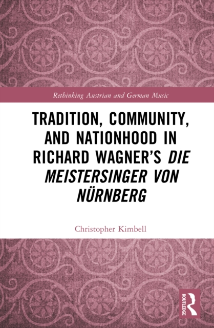 Tradition, Community, and Nationhood in Richard Wagner's Die Meistersinger von Nurnberg