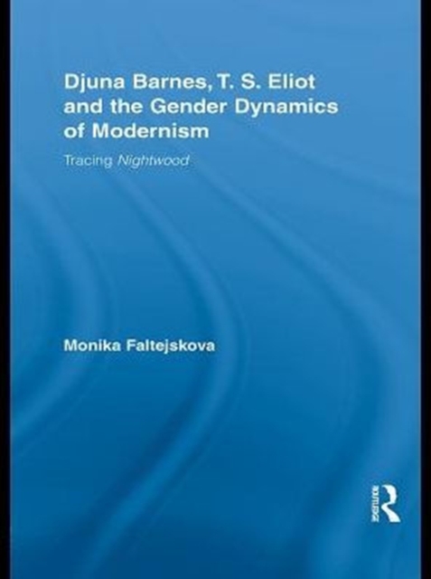 Djuna Barnes, T. S. Eliot and the Gender Dynamics of Modernism