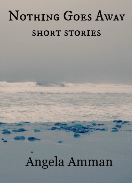 Nothing Goes Away (Short Stories)