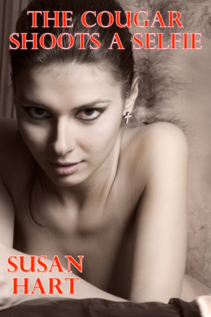 Cougar Shoots A Selfie: An Erotic Story