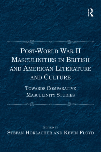 Post-World War II Masculinities in British and American Literature and Culture