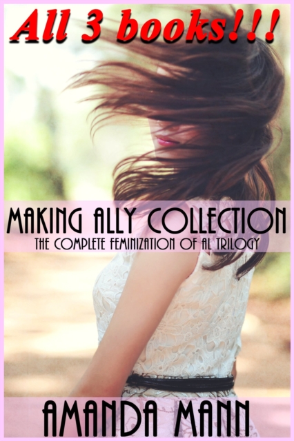 Making Ally Collection: The Complete Feminization of Al Trilogy