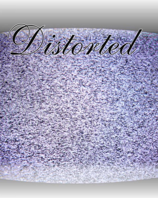 Distorted