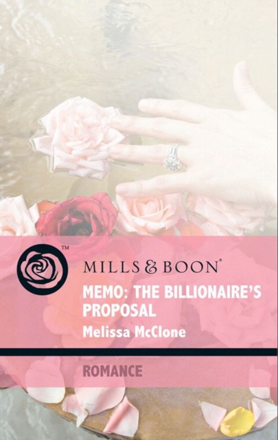 Memo: The Billionaire's Proposal (Mills & Boon Romance) (9 to 5, Book 50)