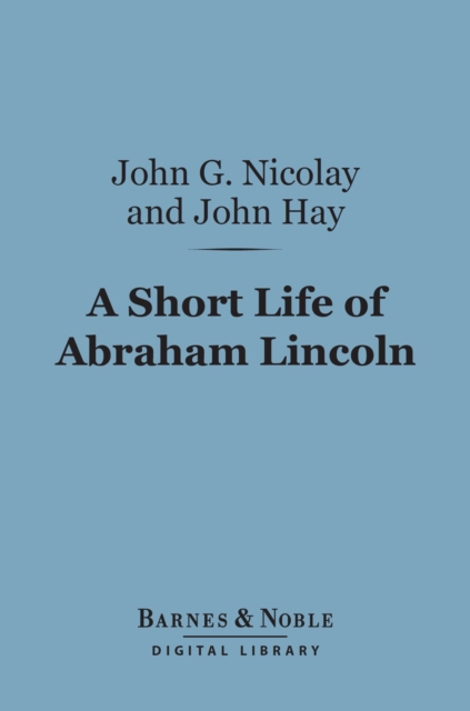 Short Life of Abraham Lincoln (Barnes & Noble Digital Library)