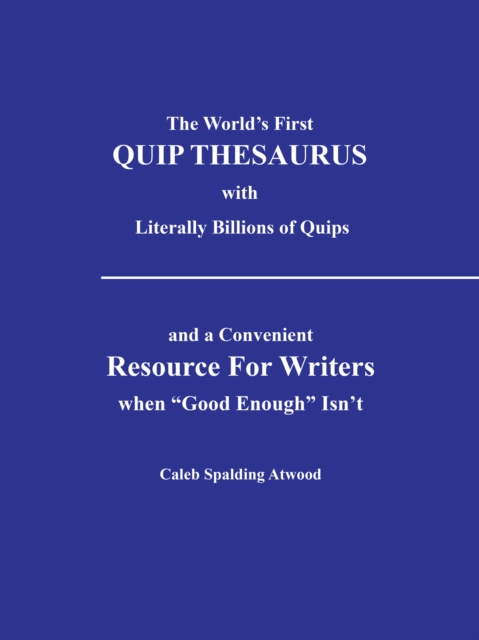 World'S First Quip Thesaurus with Literally Billions of Quips
