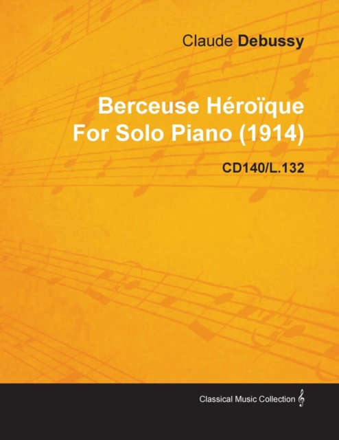 Berceuse HA(c)roA que by Claude Debussy for Solo Piano (1914) Cd140/L.132