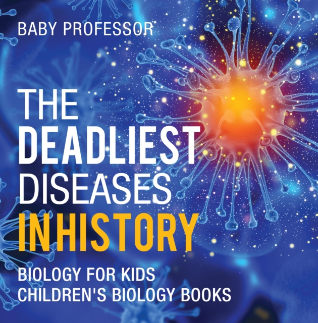 Deadliest Diseases in History - Biology for Kids | Children's Biology Books