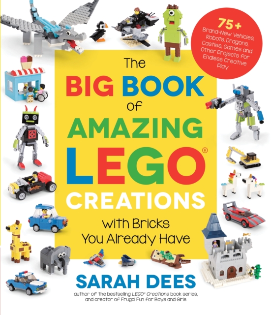 Big Book of Amazing LEGO Creations with Bricks You Already Have