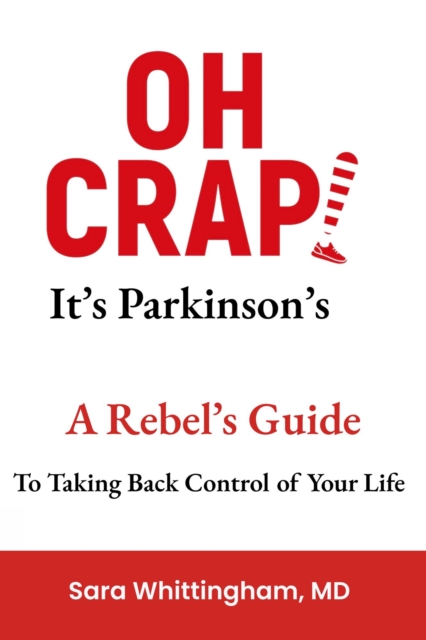 Oh Crap! It's Parkinson's: A Rebel's Guide to Taking Back Control of Your Life