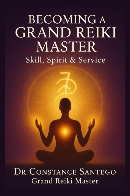 Becoming a Grand Reiki Master: Skill, Spirit & Service