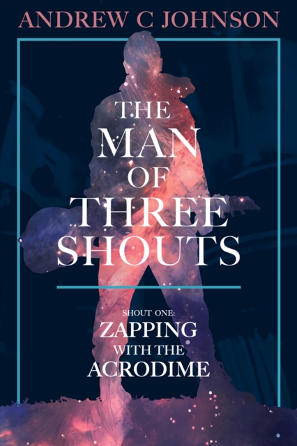 Man of Three Shouts: Shout One: Zapping with the Acrodime