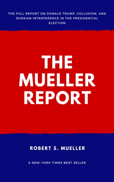 The Mueller Report : Report on the Investigation into Russian Interference in the 2016 Presidential Election