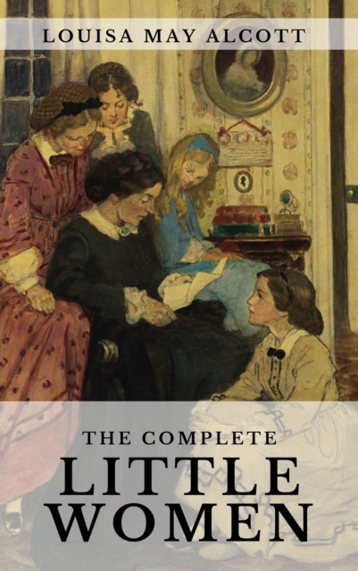 Complete Little Women: Little Women, Good Wives, Little Men, Jo's Boys