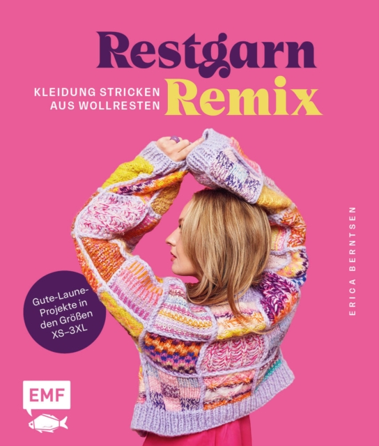 Restgarn-Remix – Kleidung stricken aus Wollresten