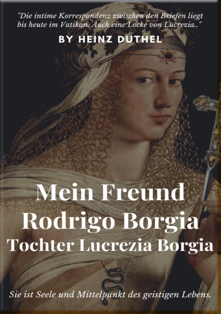 MEIN FREUND RODRIGO BORGIA TOCHTER LUCREZIA BORGIA