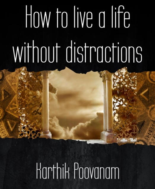 How to live a life without distractions