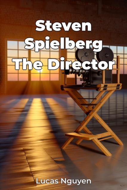 Steven Spielberg The Director