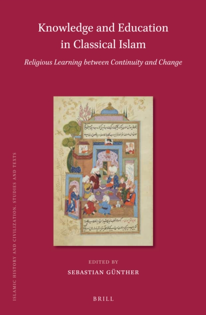 Knowledge and Education in Classical Islam: Religious Learning between Continuity and Change (2 vols)