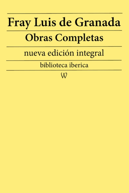 Fray Luis de Granada: Obras completas (nueva edicion integral)