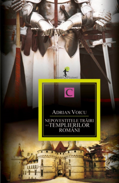 Nepovestitele trăiri ale templierilor români. Cartea I