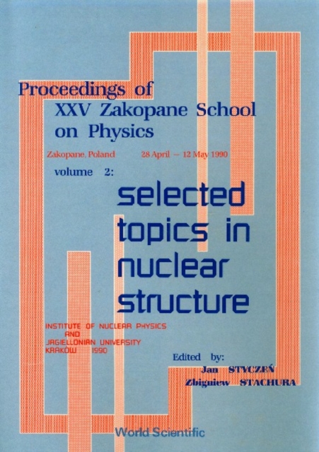 Proceedings Of Xxv Zakopane School On Physics - Volume 2: Selected Topics In Nuclear Structure