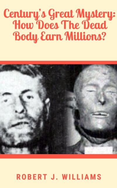 Century's Great Mystery: How Does The Dead Body Earn Millions?