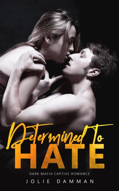 Determined to Hate - Dark Mafia Captive Romance