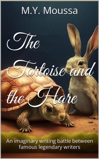 Tortoise and the Hare : An Imaginary Writing Battle Between Famous Legendary Writers.
