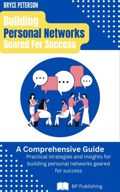 Building Personal Networks Geared for Success: A Comprehensive Guide
