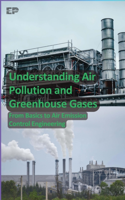 Understanding Air Pollution and Greenhouse Gases: From Basics to Air Emission Control Engineering