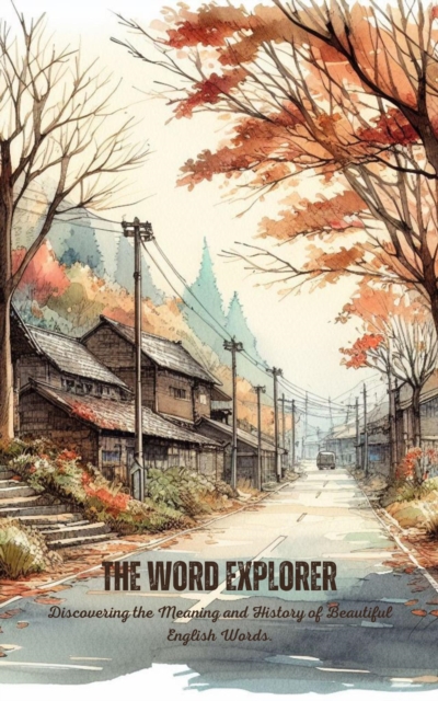 Word Explorer: Discovering the Meaning and History of Beautiful English Words