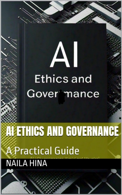 AI Ethics and Governance: A Practical Guide