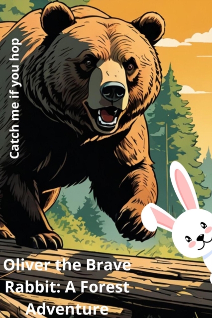 Oliver the Brave Rabbit: A Forest Adventure