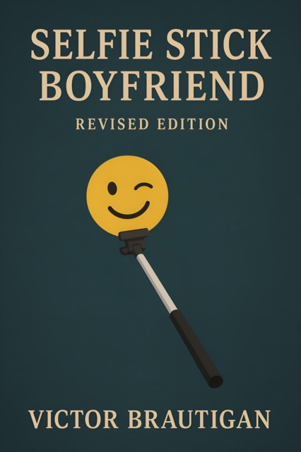 Selfie Stick Boyfriend (Revised Edition)
