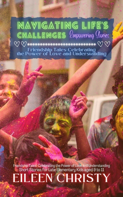 Navigating Life's Challenges-Empowering Stories:  Valuable lessons on empathy, kindness, and friendship