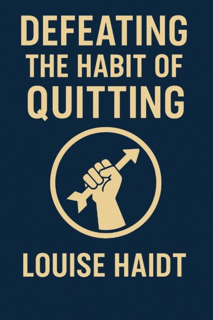 Defeating The Habit of Quitting