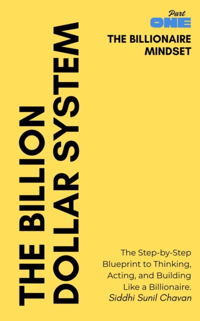 THE BILLIONAIRE MINDSET: The Step-by-Step Blueprint to Thinking, Acting, and Building Like a Billionaire