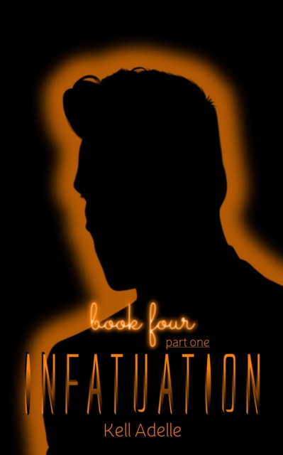 Infatuation - Book Four - Part One