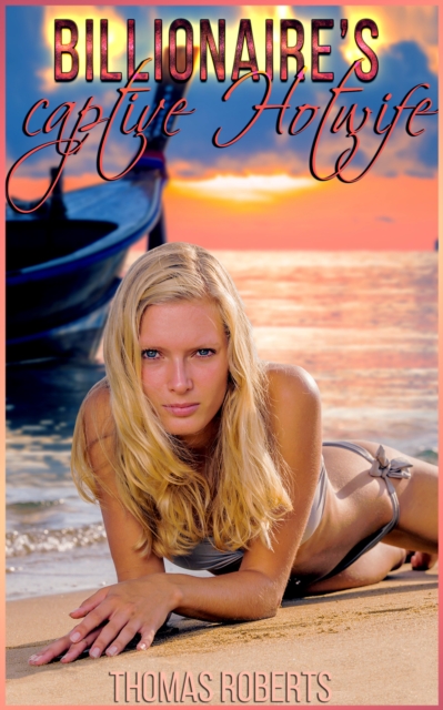 Billionaire's Captive Hotwife (Book 2 of &quote;Billionaire's Ravished Hotwife&quote;)