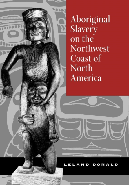 Aboriginal Slavery on the Northwest Coast of North America