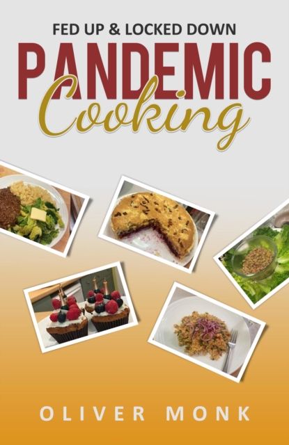 Pandemic Cooking: Fed up and Locked Down