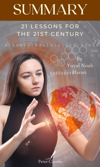 Summary of 21 Lessons for the 21st Century by Yuval Noah Harari