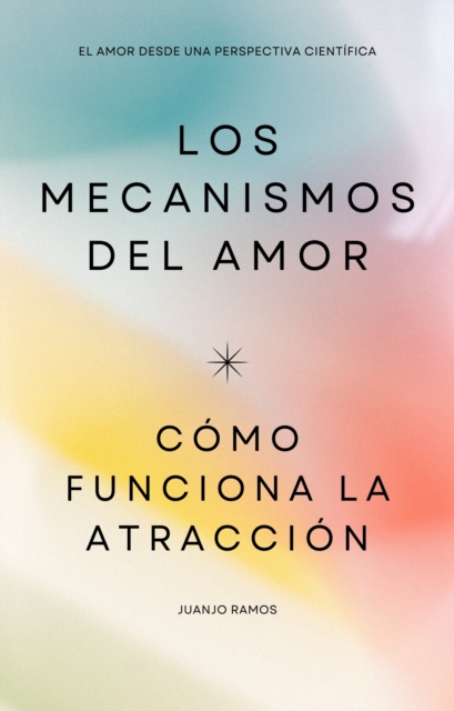Los mecanismos del amor. Como funciona la atraccion