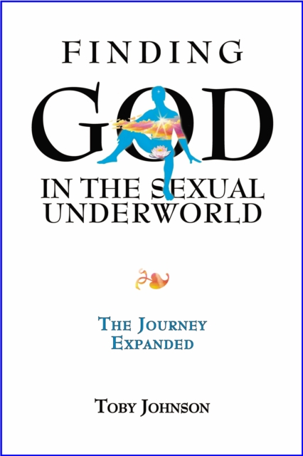 Finding God in the Sexual Underworld: The Journey Expanded