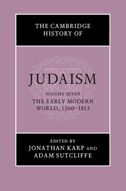 Cambridge History of Judaism: Volume 7, The Early Modern World, 1500-1815