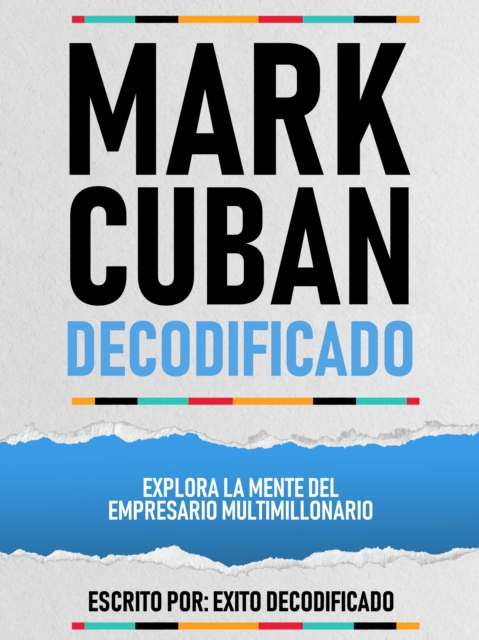 Mark Cuban Decodificado - Explora La Mente Del Empresario Multimillonario