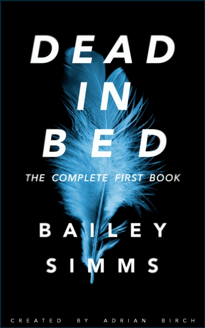 Dead in Bed by Bailey Simms: The Complete First Book