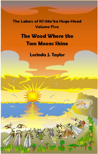 Labors of Ki'shto'ba Huge-Head: Volume Five: The Wood Where the Two Moons Shine