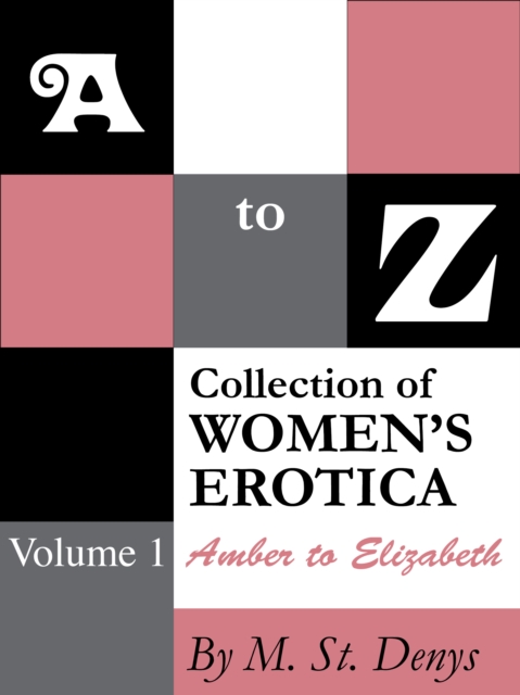 to Z Collection of Women's Erotica: Volume 1 Amber to Elizabeth